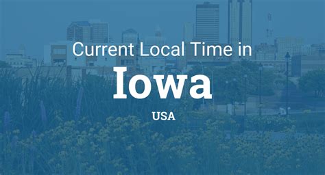 5 hours, respectively. . Current time in iowa united states